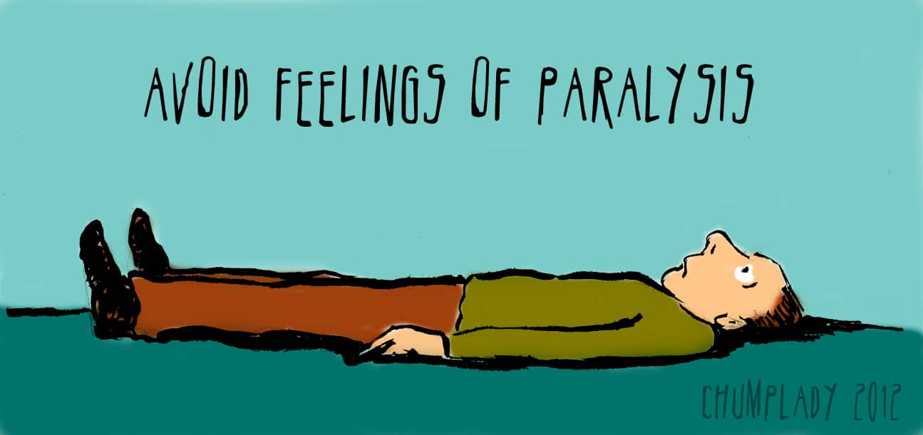 Avoid feelings of paralysis