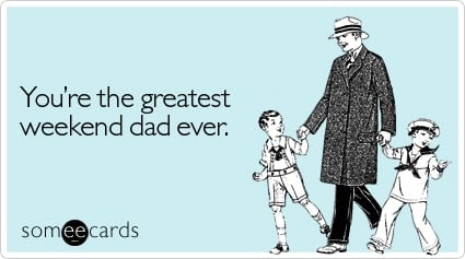 greatest-weekend-dad-ever-family-ecard-someecards